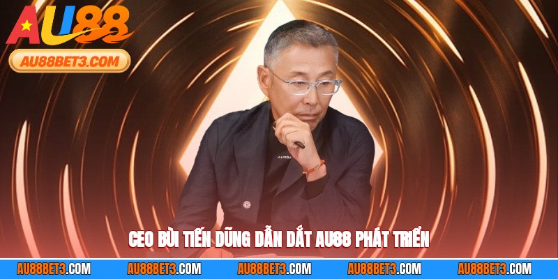 Ceo bùi tiến dũng dẫn dắt AU88 phát triển