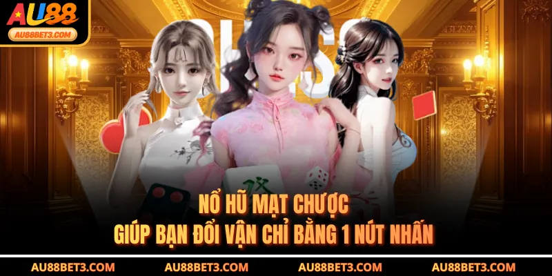 Nổ Hũ Mạt Chược - Giúp Bạn Đổi Vận Chỉ Bằng 1 Nút Nhấn